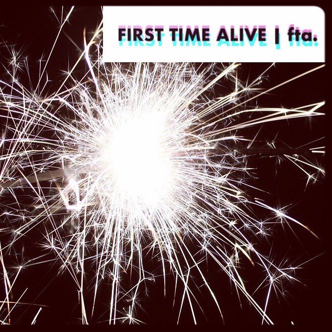 First Time Alive